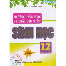 Hướng dẫn học và giải chi tiết Sinh học 12 Hướng dẫn học và giải chi tiết Sinh học 12